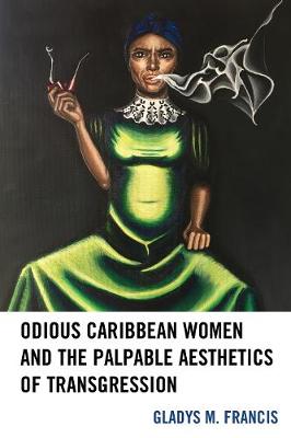 Book cover for Odious Caribbean Women and the Palpable Aesthetics of Transgression