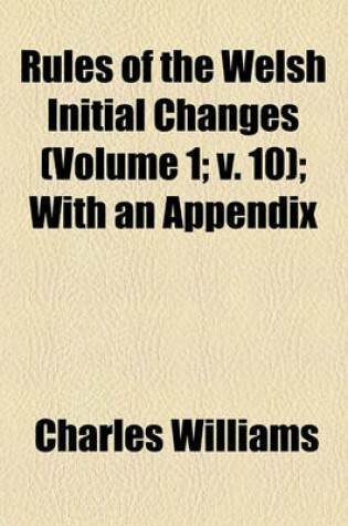 Cover of Rules of the Welsh Initial Changes (Volume 1; V. 10); With an Appendix
