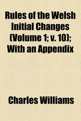 Book cover for Rules of the Welsh Initial Changes (Volume 1; V. 10); With an Appendix
