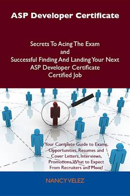 Cover of ASP Developer Certificate Secrets to Acing the Exam and Successful Finding and Landing Your Next ASP Developer Certificate Certified Job