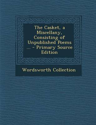 Book cover for The Casket, a Miscellany, Consisting of Unpublished Poems ... - Primary Source Edition