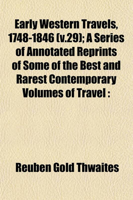 Book cover for Early Western Travels, 1748-1846 (V.29); A Series of Annotated Reprints of Some of the Best and Rarest Contemporary Volumes of Travel