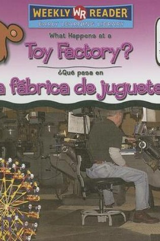 Cover of What Happens at a Toy Factory? / ¿Qué Pasa En Una Fábrica de Juguetes?