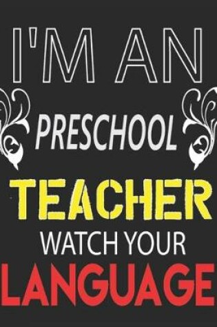 Cover of I'm an Preschool Teacher Watch Your Language