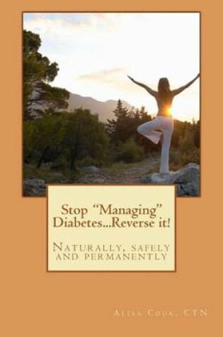 Cover of Stop "Managing" Diabetes.....Reverse it!