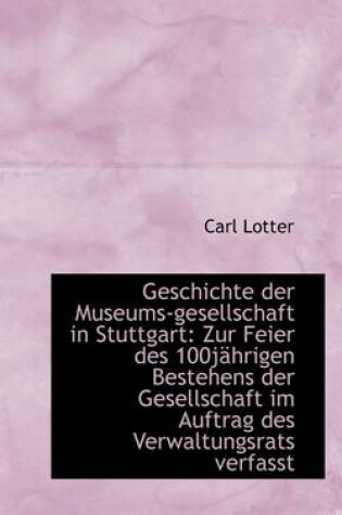 Cover of Geschichte Der Museums-Gesellschaft in Stuttgart