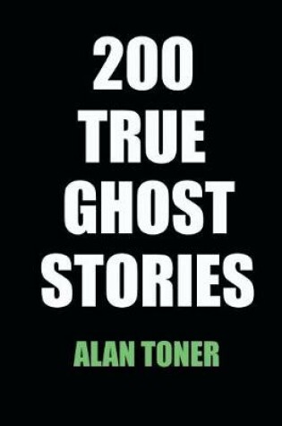 Cover of 200 True Ghost Stories