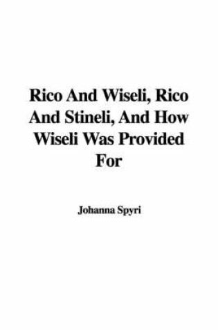 Cover of Rico and Wiseli, Rico and Stineli, and How Wiseli Was Provided for