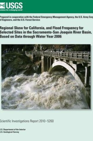 Cover of Regional Skew for California, and Flood Frequency for Selected Sites in the Sacramento?San Joaquin River Basin, Based on Data through Water Year 2006