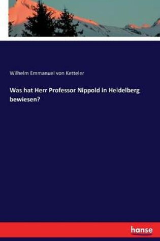 Cover of Was hat Herr Professor Nippold in Heidelberg bewiesen?