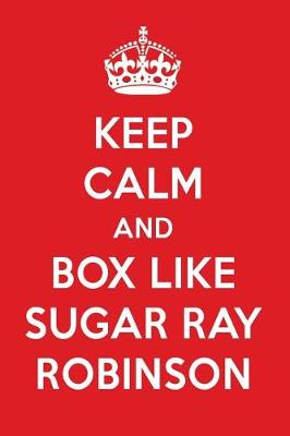 Book cover for Keep Calm and Box Like Sugar Ray Robinson