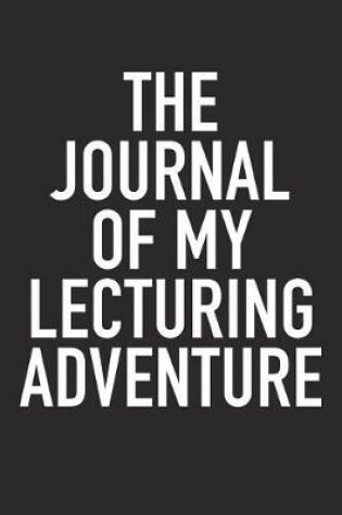 Cover of The Journal of My Lecturing Adventure