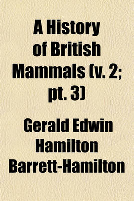 Book cover for A History of British Mammals (V. 2; PT. 3)