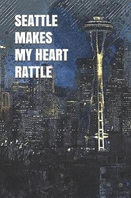 Book cover for Seattle Makes My Heart Rattle