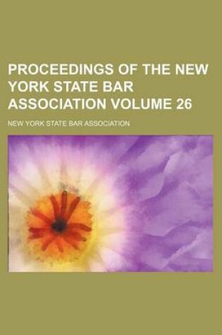 Cover of Proceedings of the New York State Bar Association Volume 26