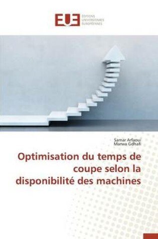 Cover of Optimisation Du Temps de Coupe Selon La Disponibilit  Des Machines