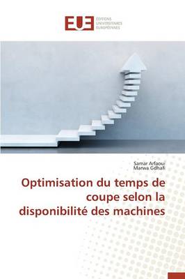 Cover of Optimisation Du Temps de Coupe Selon La Disponibilit  Des Machines