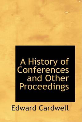 Book cover for A History of Conferences and Other Proceedings