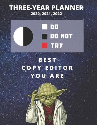 Book cover for 3 Year Monthly Planner For 2020, 2021, 2022 - Best Gift For Copy Editor - Funny Yoda Quote Appointment Book - Three Years Weekly Agenda Logbook For Copyediting