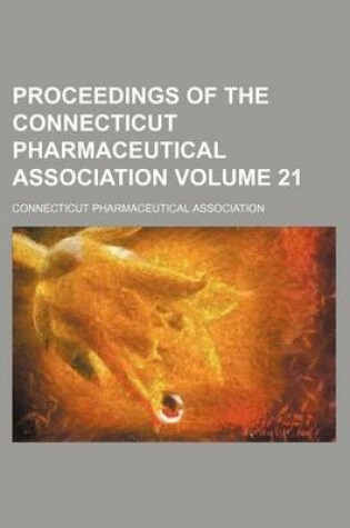 Cover of Proceedings of the Connecticut Pharmaceutical Association Volume 21