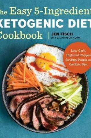 Cover of The Easy 5-Ingredient Ketogenic Diet Cookbook