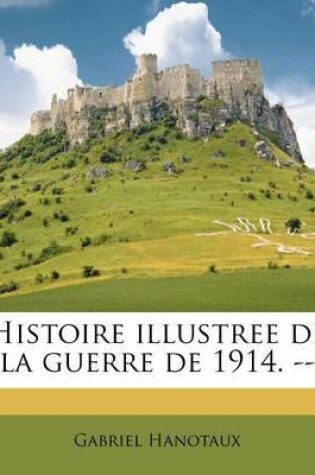 Cover of Histoire illustree de la guerre de 1914. --