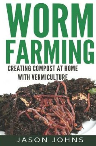 Cover of Worm Farming - Creating Compost At Home With Vermiculture