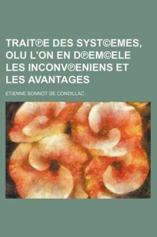 Cover of Trait E Des Syst(c)Emes, Olu L'On En D Em(c)Ele Les Inconv Eniens Et Les Avantages