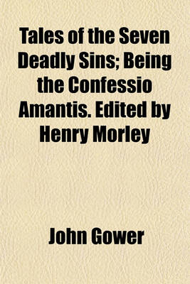 Book cover for Tales of the Seven Deadly Sins; Being the Confessio Amantis. Edited by Henry Morley