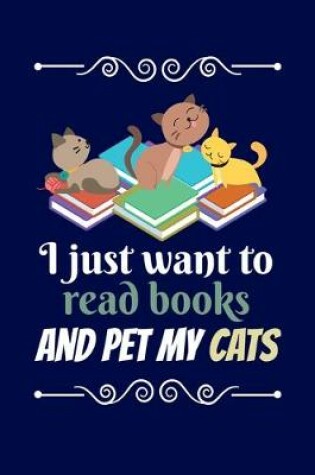 Cover of I Just Want To Read My Books And Pet My Cats