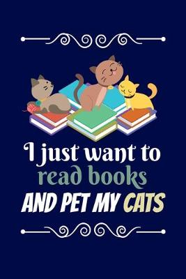 Book cover for I Just Want To Read My Books And Pet My Cats