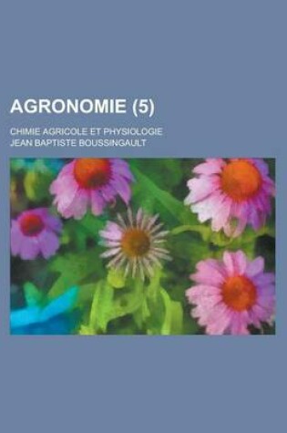 Cover of Agronomie; Chimie Agricole Et Physiologie (5 )