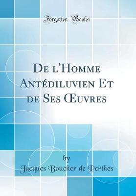 Book cover for De l'Homme Antédiluvien Et de Ses uvres (Classic Reprint)