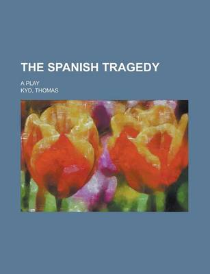 Book cover for The Spanish Tragedy; A Play