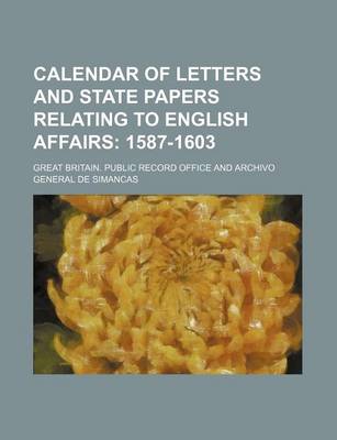 Book cover for Calendar of Letters and State Papers Relating to English Affairs; 1587-1603