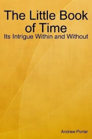 Cover of The Little Book of Time: Its Intrigue Within and Without