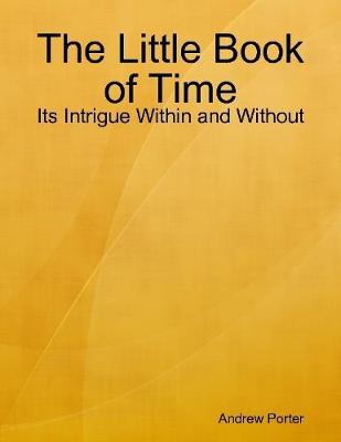 Book cover for The Little Book of Time: Its Intrigue Within and Without