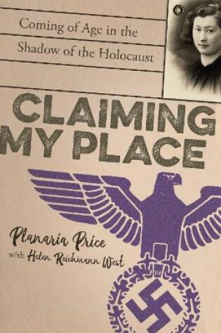 Claiming My Place: A True Story of Defiance, Deception, and Coming of Age in the Shadow of the Holocaust