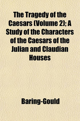 Book cover for The Tragedy of the Caesars (Volume 2); A Study of the Characters of the Caesars of the Julian and Claudian Houses