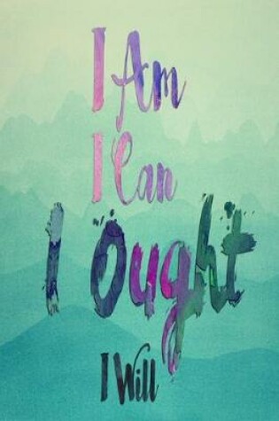 Cover of I Am I Can I Ought I Will Green Watercolor Dot Grid Journal