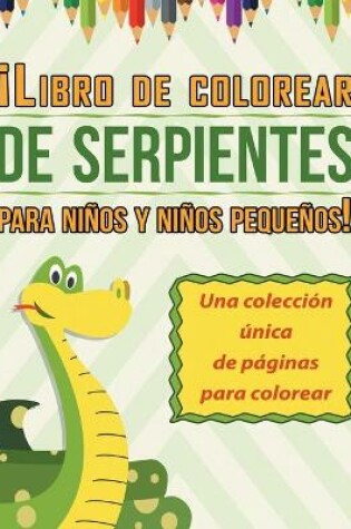 Cover of ¡Libro de colorear de serpientes para niños y niños pequeños! Una colección única de páginas para colorear