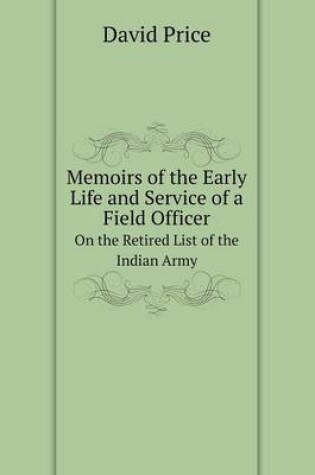 Cover of Memoirs of the Early Life and Service of a Field Officer On the Retired List of the Indian Army