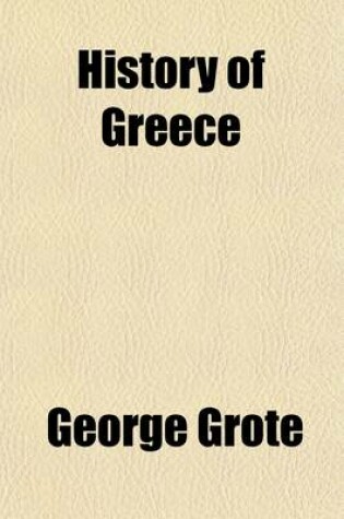 Cover of History of Greece (Volume 3); I. Legendary Greece. II. Grecian History to the Reign of Peisistratus at Athens