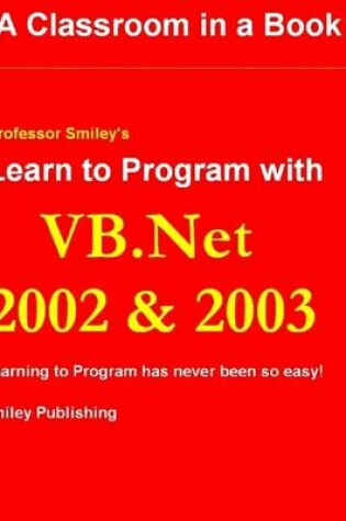 Cover of Learn to Program with VB.Net 2002 & 2003 : A Classroom in a Book
