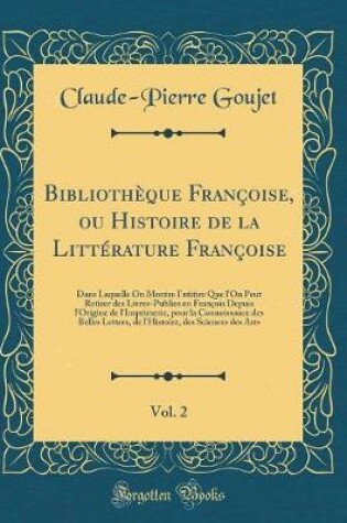 Cover of Bibliotheque Francoise, Ou Histoire de la Litterature Francoise, Vol. 2