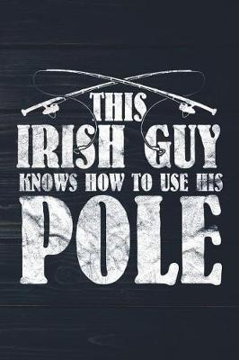 Book cover for This Irish Guy Knows How To Use His Pole