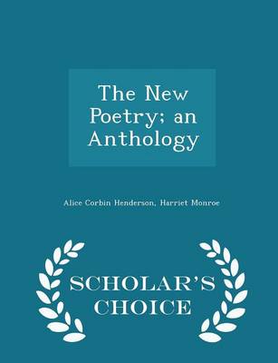 Book cover for The New Poetry; An Anthology - Scholar's Choice Edition