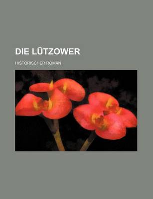 Book cover for Die Lutzower; Historischer Roman