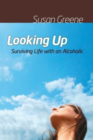 Cover of Looking Up: Surviving Life With an Alcoholic