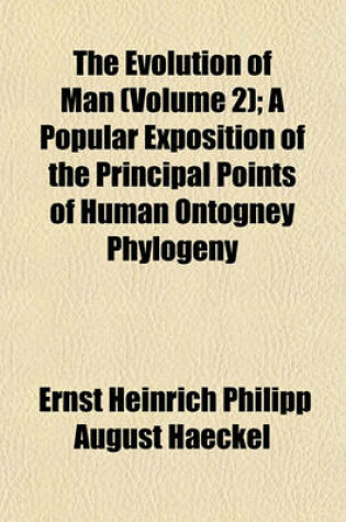 Cover of The Evolution of Man (Volume 2); A Popular Exposition of the Principal Points of Human Ontogney Phylogeny